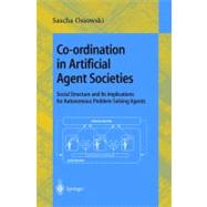 Co-Ordination in Artificial Agent Societies : Social Structures and Its Implications for Autonomous Problem-Solving Agents