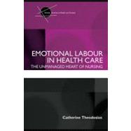 Emotional Labour in Health Care : The Unmanaged Heart of Nursing