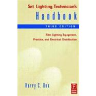 Set Lighting Technician's Handbook : Film Lighting Equipment, Practice, and Electrical Distribution