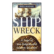 Shipwreck : A Saga of Sea Tragedy and Sunken Treasure