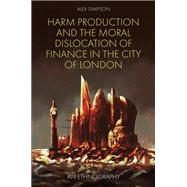 Harm Production and the Moral Dislocation of Finance in the City of London