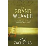 Grand Weaver : How God Shapes Us Through the Events of Our Lives