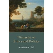 Nietzsche on Ethics and Politics