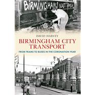 Birmingham City Transport From Trams to Buses in the Coronation Year