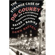 The Strange Case of Dr. Couney How a Mysterious European Showman Saved Thousands of American Babies