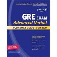 Kaplan GRE Exam Advanced Verbal : Your Only Guide to an 800