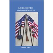 Load and Fire A Soldier's Story of the Civil War