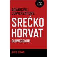 Advancing Conversations Srecko Horvat - Subversion!