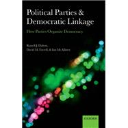 Political Parties and Democratic Linkage How Parties Organize Democracy