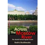 Across the Moscow River : The World Turned Upside Down