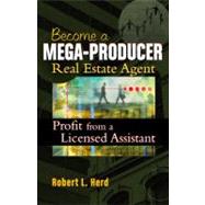 Becoming a Mega-Producer Real Estate Agent : Profiting from a Licensed Assistant