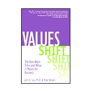 Values Shift : The New Work Ethic and What It Means for Business