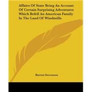 Affairs Of State Being An Account Of Certain Surprising Adventures Which Befell An American Family In The Land Of Windmills