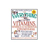 The Everything Vitamins, Minerals, and Nutritional Supplements Book