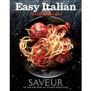 Saveur Easy Italian : 30 Classic Recipes