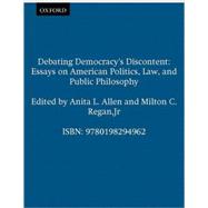 Debating Democracy's Discontent Essays on American Politics, Law, and Public Philosophy