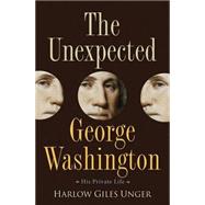 The Unexpected George Washington His Private Life