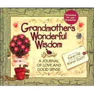 Grandmother's Wonderful Wisdom : A Journal of Love and Good Sense