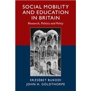 Social Mobility and Education in Britain