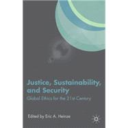 Justice, Sustainability, and Security Global Ethics for the 21st Century