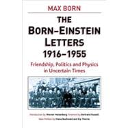 Born-Einstein Letters, 1916-1955 : Friendship, Politics and Physics in Uncertain Times
