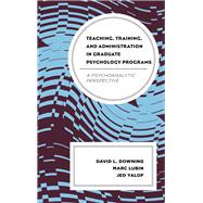 Teaching, Training, and Administration in Graduate Psychology Programs  A Psychoanalytic Perspective