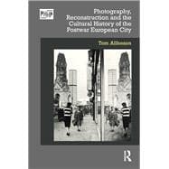 Photography and the Cultural History of the Postwar European City