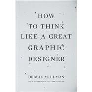 How To Think Like a Great Graphic Designer