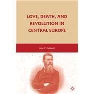 Love, Death, and Revolution in Central Europe Ludwig Feuerbach, Moses Hess, Louise Dittmar, Richard Wagner