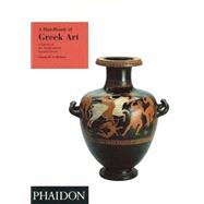 A Handbook of Greek Art A Survey of the Visual Arts of Ancient Greece