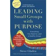 Leading Small Groups with Purpose : Everything You Need to Lead a Healthy Group