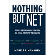 Nothing But Net: 10 Timeless Stock-Picking Lessons from One of Wall Street’s Top Tech Analysts