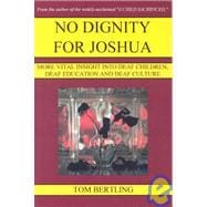 No Dignity for Joshua: More Vital Insight into Deaf Children, Deaf Education and Deaf Culture
