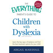 The Everything Parent's Guide to Children With Dyslexia