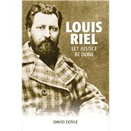 Louis Riel Let Justice Be Done