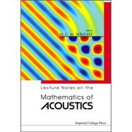 Lecture Notes On The Mathematics Of Acoustics