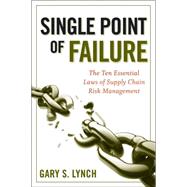 Single Point of Failure The 10 Essential Laws of Supply Chain Risk Management