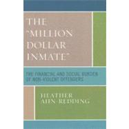 The 'Million Dollar Inmate' The Financial and Social Burden of Nonviolent Offenders