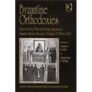 Byzantine Orthodoxies: Papers from the Thirty-sixth Spring Symposium of Byzantine Studies, University of Durham, 23û25 March 2002