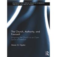 The Church, Authority, and Foucault: Imagining the Church as an Open Space of Freedom