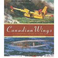 Canadian Wings A Remarkable Century of Flight