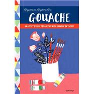 Anywhere, Anytime Art: Gouache An artist's guide to painting with gouache on the go!