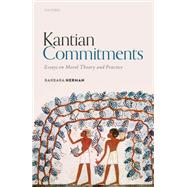 Kantian Commitments Essays on Moral Theory and Practice