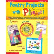 Poetry Projects with Pizzazz 15 Easy, Hands-on Poetry Activities That Invite Kids to Write and Publish Their Poems in Unique and Dazzling Ways