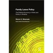 Family Leave Policy: The Political Economy of Work and Family in America: The Political Economy of Work and Family in America