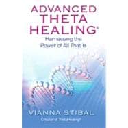 Advanced ThetaHealing Harnessing the Power of All That Is