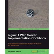 Nginx 1 Web Server Implementation Cookbook: Over 100 Recipes to Master Using the Nginx Http Server and Reverse Proxy