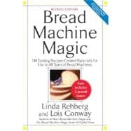 Bread Machine Magic 138 Exciting Recipes Created Especially for Use in All Types of Bread Machines
