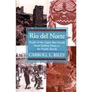 Rio Del Norte : People of the Upper Rio Grande from the Earliest Times to the Pueblo Revolt