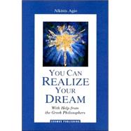 You Can Realize Your Dream : With Help from the Greek Philosophers